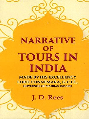 Narratives of Tours in India Made by His Excellency Lord Connemara, G.C.I.E., Governor of Madras (1886-1890)