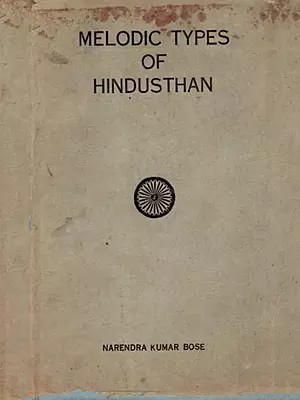 Melodic Types of Hindusthan- A Scientific Interpretation of the Raga System of Northern India (An Old and Rare Book)