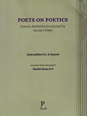 Poets on Poetics (Literary Aesthetics Envisioned by Sanskrit Poets)