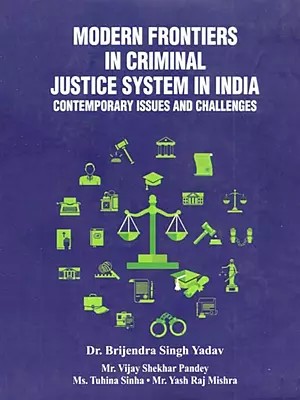 Modern Frontiers in Criminal Justice System in India: Contemporary Issues and Challenges