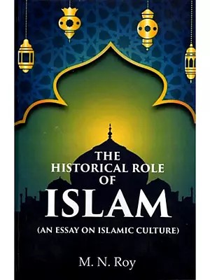 The Historical Role of Islam (An Essay on Islamic Culture)