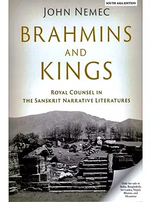 Brahmins and Kings: Royal Counsel in the Sanskrit Narrative Literatures