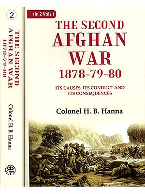 The Second Afghan War 1878-79-80 Its Causes, Its Conduct and Its Consequences (Set of 2 Volumes)