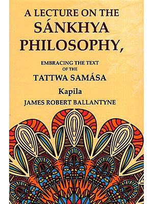 A Lecture On the Sankhya Philosophy (Embracing the Text of the Tattwa Samasa)