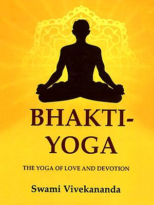 Bhakti-Yoga (The Yoga of Love and Devotion)