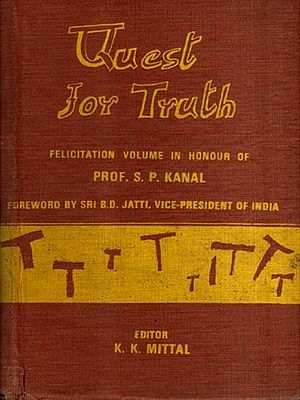 Quest for Truth- Felicitation Volume in Honour of Prof. S. P. Kanal with Concept of Purusa in the Bhagavadgita and A Review of the Samkhya Theory of Knowledge  (An Old and Rare Book) (Only 1 Quantity Available)
