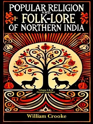 The Popular Religion and Folklore of Northern India (Set of  2 Volumes in 1 Book)