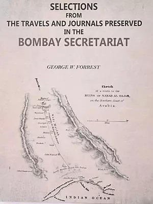 Selections from the Travels and Journals Preserved in the Bombay Secretariat