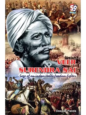 Veer Surendra Sai: Saga of an Indomitable Freedom Fighter