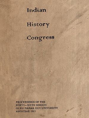 Indian History Congress- Proceedings of the Forty-Sixth Session Guru Nanak Dev University Amritsar 1985 (An Old and Rare Book) (Only 1 Quantity Available)