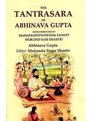 The Tantrasara of Abhinava Gupta: Edited With Notes by Mahamahopadhyaya Pandit Mukund Ram Shastri