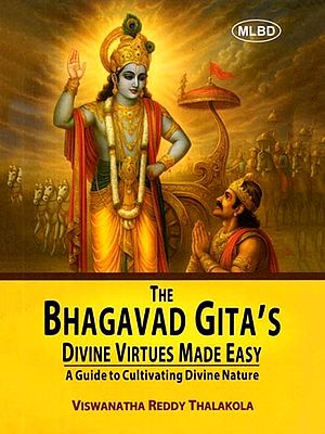The Bhagavad Gita's Divine Virtues Made Easy (A Guide to Cultivating Divine Nature)
