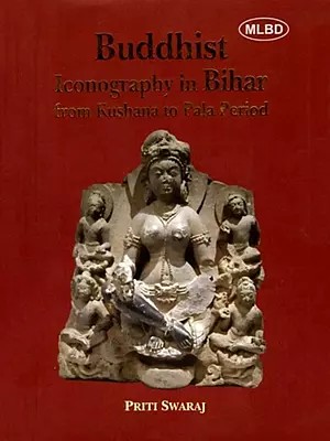 Buddhist Iconography in Bihar from Kushana to Pala Period