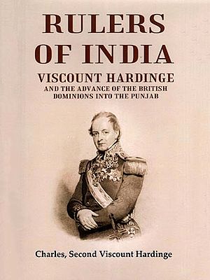 Rulers of India: Viscount Hardinge and the Advance of the British Dominions into the Punjab