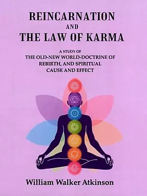 Reincarnation and the Law of Karma: A Study of the Old-New World-Doctrine of Rebirth, and Spiritual Cause and Effect