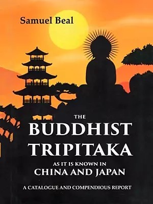 The Buddhist Tripitaka as It is Known in China and Japan (A Catalogue and Compendious Report)