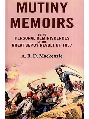 Mutiny Memoirs (Being Personal Reminiscences of the Great Sepoy Revolt of 1857)