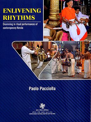 Enlivening Rhythms- Drumming in Ritual Performances of Contemporary Kerala