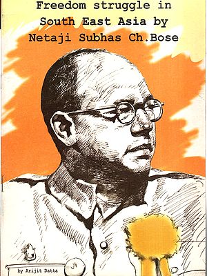 Freedom Struggle in South East Asia by Netaji Subhas Ch.Bose