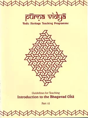 Purna Vidya- Guidelines for Teaching Introduction to the Bhagavad Gita Part- 12 (Vedic Heritage Teaching Programme)