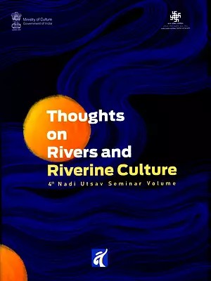 Thoughts on Rivers and Riverine Culture (4th Nadi Utsav Seminar Proceedings)