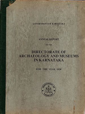 Annual Report of the Directorate of Archaeology and Museums in Karnataka for the Year 1930 (An Old and Rare Book: Only 1 Quantity Available)