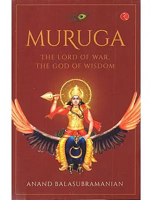 Muruga: The Lord of War, the God of Wisdom