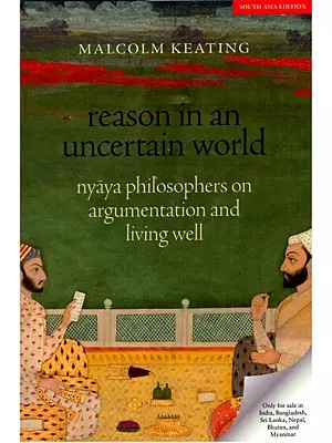 Reason in an Uncertain World: Nyaya Philosophers on Argumentation and Living Well