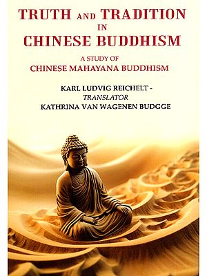 Truth and Tradition in Chinese Buddhism (A Study of Chinese Mahayana Buddhism)