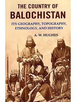 The Country of Balochistan (Its Geography, Topography, Ethnology, and History)