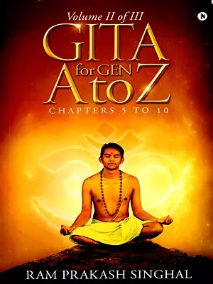 Gita for Gen A to Z Chapters 5 to 10 (Vol-2 of 3)