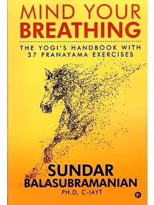 Mind Your Breathing: The Yogi’s Handbook with 37 Pranayama Exercises