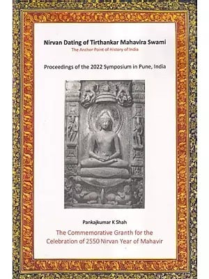 Nirvan Dating of Tirthankar Mahavira SwamiThe Anchor Point of History of India Proceedings of the 2022 Symposium in Pune, India