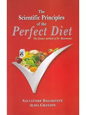 The Scientific Principles of the Perfect Diet (The Dietary Method of Dr. Baiamonte)