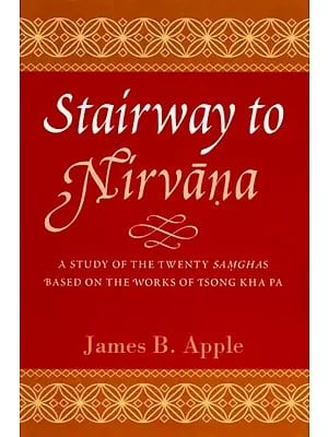 Stairway to Nirvana: A Study of the Twenty Samghas Based on the Works of Tsong Kha Pa