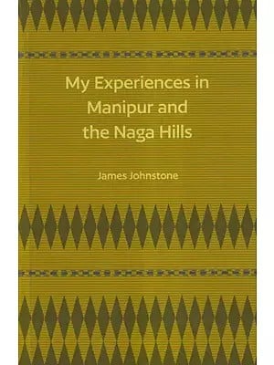 My Experiences in Manipur and the Naga Hills