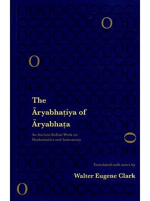 The Aryabhatiya of Aryabhata: An Ancient Indian Work on Mathematics and Astronomy