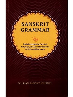 Sanskrit Grammar: Including Both the Classical Language, and the Older Dialects, of Veda and Brahmana