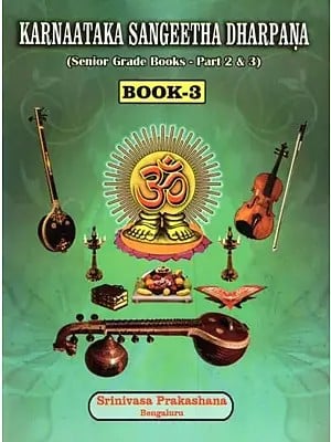 Karnaataka Sangeetha Dharpana: Senior Grade Books- Part 2 & 3 with Notations (Book 3)