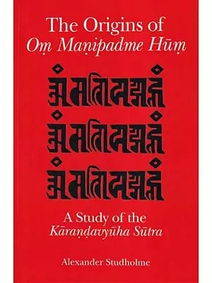 The Origins of Om Manipadme Hum (A Study of the Karandavyuha Sutra)