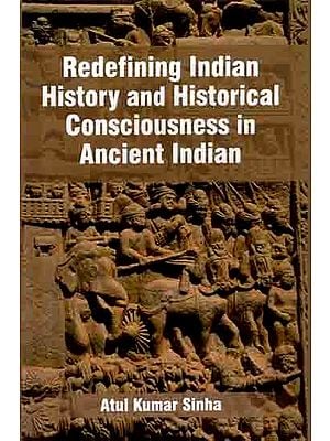 Redefining Indian History and Historical Consciousness in Ancient Indian