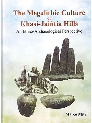 The Megalithic Culture of Khasi-Jaintia Hills (An Ethno-Archaeological Perspectives)