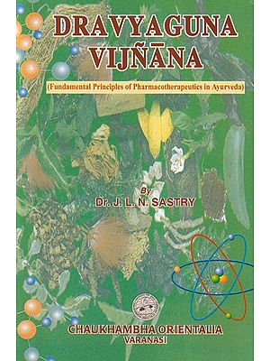 Dravyaguna Vijnana: Fundamental Principles of Pharmacotherapeutics in Ayurveda (Volume 1)