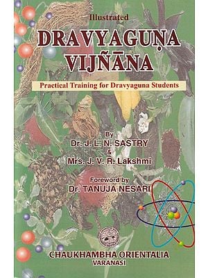 Dravyaguna Vijnana: Practical Training for Dravyaguna Students (Volume 4)