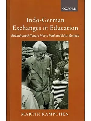 Indo-German Exchanges in Education- Rabindranath Tagore Meets Paul and Edith Geheeb