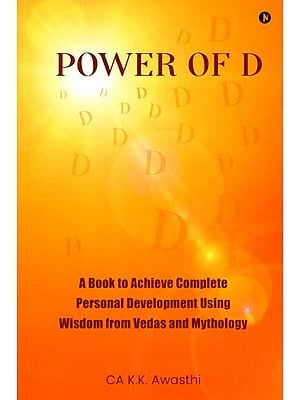 Power of D- A Book to Achieve Complete Personal Development Using Wisdom from Vedas and Mythology