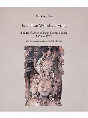 Nepalese Wood Carving: The Roof Struts of Patan Darbar Square 1565 to 1735