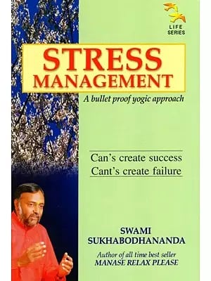 Stress Management- A Bullet Proof Yogic Approach