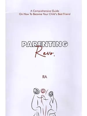 Parenting Revo: A Comprehensive Guide on How to Become Your Child's Best Friend