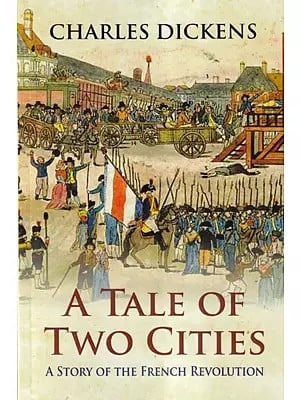 A Tale of Two Cities (A Story of the French Revolution)